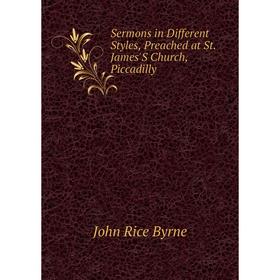 

Книга Sermons in Different Styles, Preached at St. James'S Church, Piccadilly