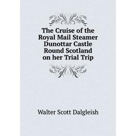

Книга The Cruise of the Royal Mail Steamer Dunottar Castle Round Scotland on her Trial Trip