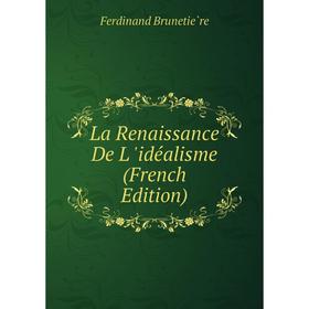 

Книга La Renaissance De L 'idéalisme