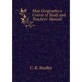 

Книга Map Geography a Course of Study and Teachers' Manual