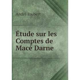 

Книга Étude sur les Comptes de Macé Darne