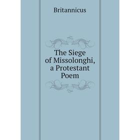 

Книга The Siege of Missolonghi, a Protestant Poem