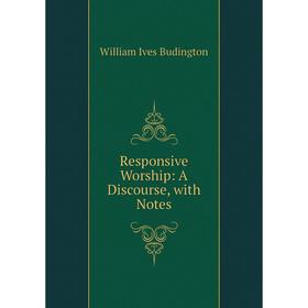 

Книга Responsive Worship: A Discourse, with Notes