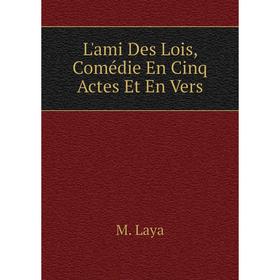 

Книга L'ami Des Lois, Comédie En Cinq Actes Et En Vers