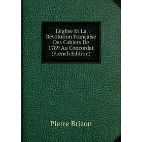 

Книга L'église Et La Révolution Française Des Cahiers De 1789 Au Concordat