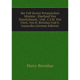 

Книга Der Fall Zweier Preussischen Minister. Eberhard Von Danckelmann. Und. C.J.M. Von Fürst, Von H. Bresslau Und S. Isaacsohn (German Edition)