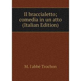 

Книга Il braccialettocomedia in un atto (Italian Edition)