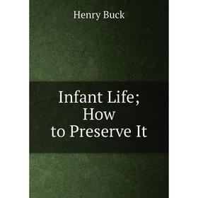 

Книга Infant Life; How to Preserve It