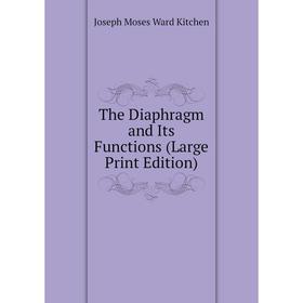 

Книга The Diaphragm and Its Functions (Large Print Edition)