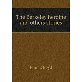 

Книга The Berkeley heroine and others stories