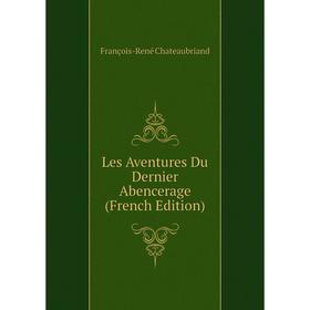 

Книга Les Aventures Du Dernier Abencerage