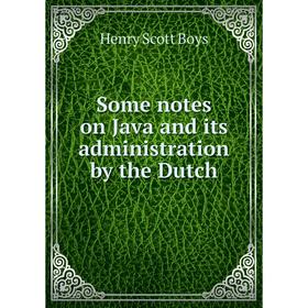 

Книга Some notes on Java and its administration by the Dutch