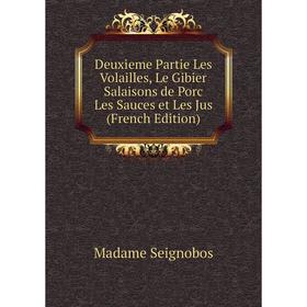 

Книга Deuxieme Partie Les Volailles, Le Gibier Salaisons de Porc Les Sauces et Les Jus (French Edition)