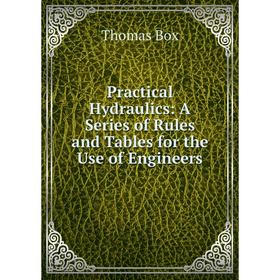 

Книга Practical Hydraulics: A Series of Rules and Tables for the Use of Engineers