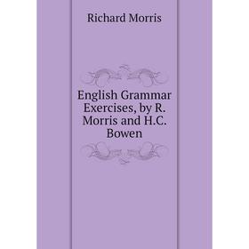 

Книга English Grammar Exercises, by R. Morris and H.C. Bowen