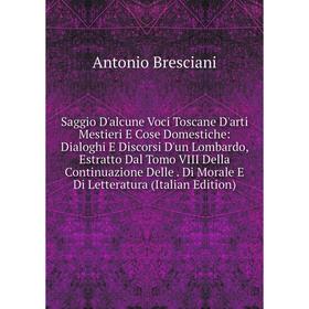 

Книга Saggio D'alcune Voci Toscane D'arti Mestieri E Cose Domestiche