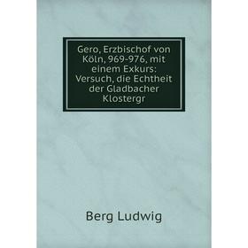 

Книга Gero, Erzbischof von Köln, 969-976, mit einem Exkurs: Versuch, die Echtheit der Gladbacher Klostergr