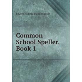 

Книга Common School Speller, Book 1