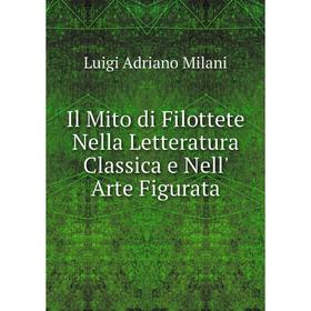 

Книга Il Mito di Filottete Nella Letteratura Classica e Nell' Arte Figurata