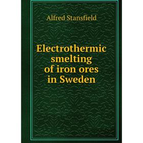 

Книга Electrothermic smelting of iron ores in Sweden