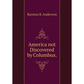 

Книга America not Discovered by Columbus.