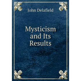 

Книга Mysticism and Its Results