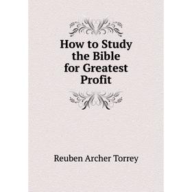 

Книга How to Study the Bible for Greatest Profit