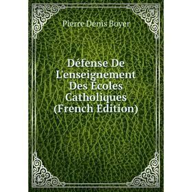 

Книга Défense De L'enseignement Des Écoles Catholiques (French Edition)