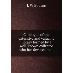 

Книга Catalogue of the extensive and valuable library formed by a well-known collector who has devoted man