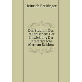 

Книга Das Studium Des Italienischen: Der Entwicklung Der Litterärsprache (German Edition)