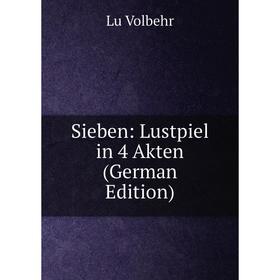 

Книга Sieben: Lustpiel in 4 Akten (German Edition)