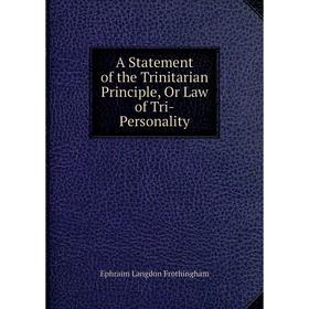 

Книга A Statement of the Trinitarian Principle, Or Law of Tri-Personality