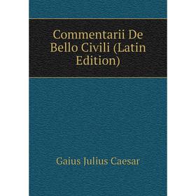 

Книга Commentarii De Bello Civili (Latin Edition)