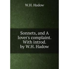 

Книга Sonnets, and A lover's complaint. With introd. by W.H. Hadow