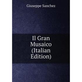 

Книга Il Gran Musaico (Italian Edition)