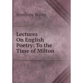 

Книга Lectures On English Poetry: To the Time of Milton