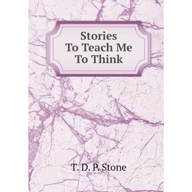 

Книга Stories To Teach Me To Think