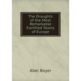 

Книга The Draughts of the Most Remarkable Fortified Towns of Europe