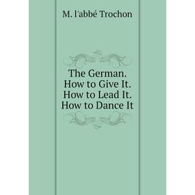 

Книга The German. How to Give It. How to Lead It. How to Dance It