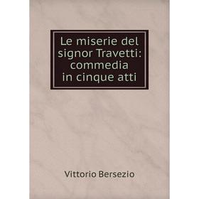 

Книга Le miserie del signor Travetti: commedia in cinque atti