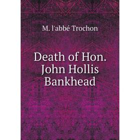 

Книга Death of Hon. John Hollis Bankhead