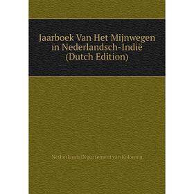 

Книга Jaarboek Van Het Mijnwegen in Nederlandsch-Indië (Dutch Edition)