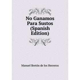 

Книга No Ganamos Para Sustos