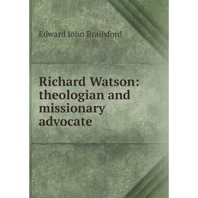 

Книга Richard Watson: theologian and missionary advocate