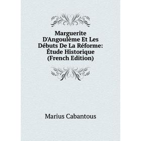 

Книга Marguerite D'Angoulème Et Les Débuts De La Réforme: Étude Historique