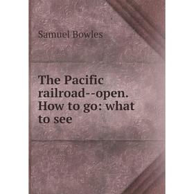 

Книга The Pacific railroad-open. How to go: what to see