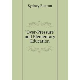 

Книга Over-Pressure and Elementary Education