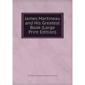 

Книга James Martineau and His Greatest Book (Large Print Edition)