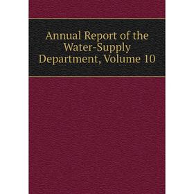 

Книга Annual Report of the Water-Supply Department, Volume 10