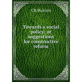 

Книга Towards a social policy: or suggestions for constructive reform